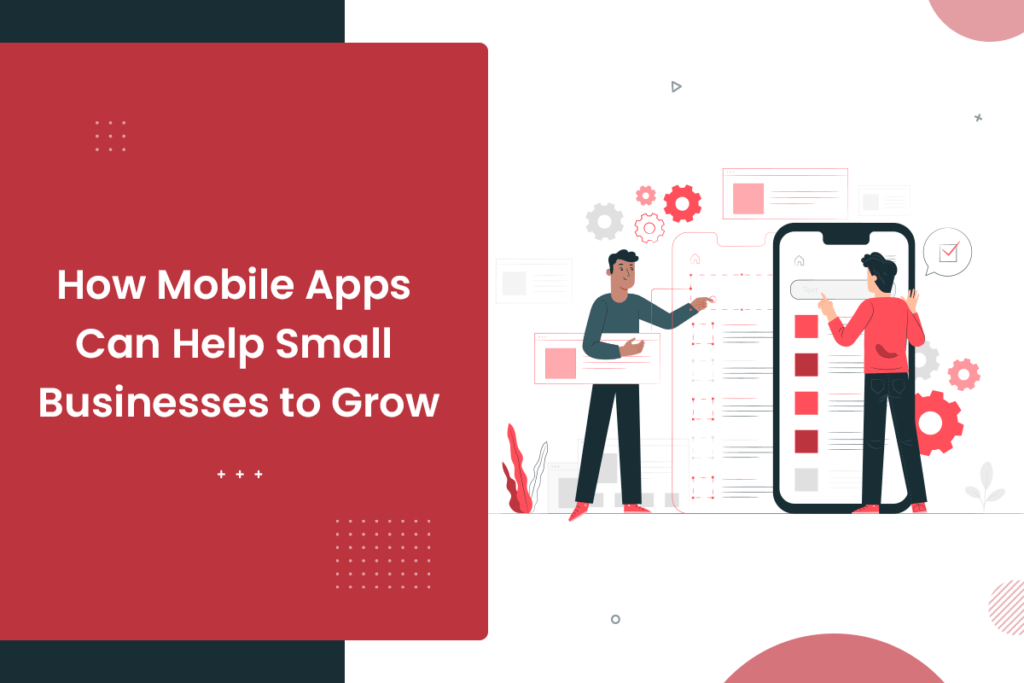 How Mobile Apps Help Businesses Grow