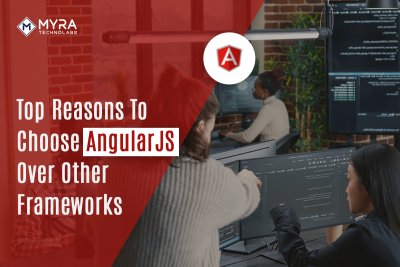 Top Reasons To Choose AngularJS Over Other Frameworks