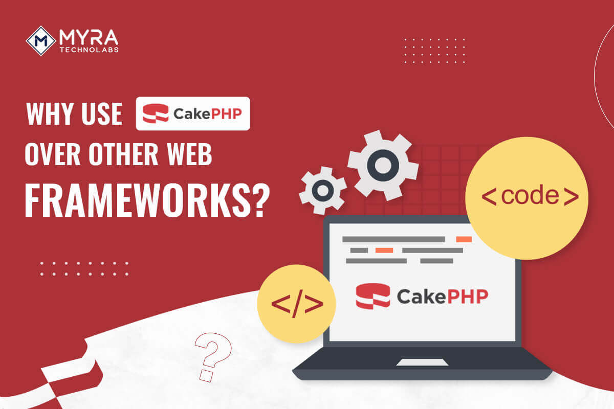 Why Use CakePHP Over Other Web Frameworks
